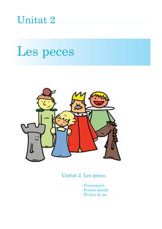 Unitat 2


Les peces




           Unitat 2. Les peces.
                   - Presentació.
                   - Posició inicial.
                   - El torn de joc.
 