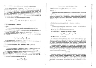 19,; COORDlNABILll>Au. INDUCC!ON CO:fPLETA. CO!IIDINATORIA
( •mo todas las funciones iuyectivas de 1, en Im tienen el mismo dominio 1,,
ctuL¡uicr variación simple queda determinada por las segundas componentes de los
r ' o~ denados correspondientes a la función. Desde este punto de vista, toda
v. ·' •.·inn n-aria de m elementos es un subconjunto ordenado den elementos de Im. Es
cLuo que la inyectividad exige que no se repitan elementos en la imagen, es decir, dos
var::~dones simples son distintas si difieren en algún elemento, o bien, si constan de los
IT' i~mos, deben diferir en el orden.
1..'.: acuerdo con 6.9.1., su n¡ímero está dado por la fórmula
;m.n ~
m!
(m -n)l
-~-'!-" 1.,.1-~l lm-'1. ·•~-..,J,..l)-·-,,.;~-.li4 .. ¡.,,... -; ................. ,
1, '!:'3. Permutaci{lnes de 11 elementos
!" ·I:Jicíim
Permutaciones den elementos son todas las funciones biyectivas de In en 1,.
' )1110 toda función biyectiva de In en I, es inyectiva. se tiene un caso particular de
':¡;,;dones simples. donde m= n.
Teniendo en cuenta el conjunto imagen, cada pennutación de n elementos es un
con:unto estrictamente ordenado de In. Su número, de acuerdo con 6.9.1 .• está dado
por :a fórmula
- n' =~=n!Pn = i "·" == (11 -n)! O!
~1 Jecir permutaciones de n elementos se debe entender que son simples, en el
;e;udo de que no hay repetic1ón, por la inyectividad.
6.! t>.4. Combinaciones simples de m elementos de orden n. (n ~m)
Definición ;
Combinaciones ~imples de m elementos de orden n, o combinaciones n-arias de
m elementos, son tedas las aplicaciones estrict:unente crecientes de I, en 1m.
Una tal aplicación estrictamente creciente identifica un subconjunto den elementos
de 1,.,. de modo único. Al mismo concepto puede llegarse en virtud de la relación de
equialer,cia definida en el conjunto de las funciones inyectivas de In en Im, de _
acuerdo con 6.9.2.
El aúmero de combinaciones simples está dado por
Cm.n =(mJ= Yrn,n
'n'"" --p;--
C"Ol!li:"ATORL Sl~II'LL Y CON RFPETICION
6.10.5. Variaciones con repetición de m elementos de or.den n
Definición X
199
Variaciones con repetición de m elementos de orden n son todas las funciones de
1, en 1m.
En este caso no existen restricciones d.· n respecto de m. Identificando cada
variación con repetición con el correspondientr conjunto ordenado de las imágenes,
ocurre que cada una es una n-upla de elementos de !,, . Su número está dado, de acuer·
do con 6.9.4.. por
l" =m"m.n
6.l0.ó. Combinaciones con repetición de m elementos de orden n
Definición ·
Combinaciones con repetición de m elementcu; de orden n, son todas las funcio-
nes crecientes de In en lm.
En este cas_o. m y n son números naturales cualesquiera.
De J~uerdo ~:on 6.9.5 .. su número está dado por la fónnula
e =e =l'm + n- 1 1
m.n m+n- i,n ' n .-/
6. 1O.7. Pe"?utaciones con repetición ·
En muchas situaciones. los elementos de un conjunto están clasificados en tipos:
digamos. por ejemplo. un conjunto de 9 libros. entre los cuales hay 2 de álgebra. 3 de
geometría y 4 de filosofía. En cada caso se supone que son del mismo autor, edición,
etc.. es decir. indistinguibles. Un problema de interés consiste en la detenninación de
las distintas maneras según las cuales pueden ordenarse dichos libros en un estante.
Una ordenación posible es GAFAFGFFG. Es claro que si se pennutan entre sí
dos libros de filosofía. el oroenamiento es el mismo. Una distribución distinta de los 9
libros en el estante puede lograrse· si se permutan libros de distinto tipo. Ahora bien, si
rótulamos los libros asignando el 1 a los de álgebra, el 2 a los de geometría y el 3 a los
de tilosofía. la ordenación propuesta es
213132332
El problema consiste en detenninar cuántos números pueden obtenerse intercam·
biando las cifras del propuesto, lo que se identifica con el número de aplicaciones
estrictamente crecientes por trazos de 19 en 19 ·, respecto de a partición asociada a la
descomposición 9 = 2 + 3 +4. Tales aplicaciones se llaman permutaciones con
repetición de 9 elc:mcntos. entre los cuales hay 2 del tipo A. 3 del tipo G y 4 del tipo
F.
 