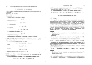 /66 FSTRUCTURA DE ANILLO Y DE CUUU'O. ENTEROS Y RACIONALES
9.3. PROPIEDADES DE LOS ANILLOS
'i3.1. El producto de cualquier elemento de un anillo por el neutro para la primera ley
e:: igual a éste.
Hipótesis) (A , + ,.) es anillo.
Te,is) a. O= O. a= O
Demostración)
Cualquiera que sea x e.A. por A3 se verifica
x+O=x
í':¿multiplicando por a
a. (x +O)= a. x
f-·3r la distnbutívidad
a. x +a. O=a. x~
En virtud de A3
a.x+a.O=a.x+O
hr ley ..:ancelativa en el grupo (A , +)
a. 0= O
,·n.ilogamente se prueba que O. a =O.
E:;ta propiedad suele enuncíarse así; en todo anillo, el producto por Oes O.
9.3.2. En todo anillo, el producto del opuesto de un elemento, por otro, es igual al
.;puesto de su producto.
Por dístributividad, A4 y producto por O, se tiene
(-a). b +a. b = (-a +a). b =O . b =O
Es decir
(-a).b+a.b=O
Entonces
(-a). b =.={a. 1!)_
De manera similar se prueba que a . (- b) ==- (a . b).
9.3 .3. En todo anillo, el producto de los opuestos de dos elementos es igual. al
;_1rodm:to de los mismos.
. plicando reiteradamente la propiedad 9.3 .2., y por opuesto uel opuesto, resulta
(-a).(- b) =-la.(- b)J =-[-(a. b)] =a. b
DIVISORFS DE CERO 267
9.3.4. En todo anillo vale la distributividad del producto respecto de la diferencia.
Se trata de probar que (a - b) . e =a . e - b . e
Por definición, se sabe que a- b ~a+(- b). Entonces, aplicando A8 y 9.3.2.
(a- b). e= [a +(-b)]. e =a. e+(~ b). e =a. e+ {-·(b. e)] =a. e -·h. e
9.4. ANILLO SIN DIVISORES DE CERO
9.4.1. Concepto
Fn el ejempln 5-15 hemos analizado las leves de composición interna, llamadas
suma y producto de clases, inducidas en el conjunto cociente de Z por la relación de
congruencia módulo n = 3. De acuerdo con 9.2 resulta (Z3 , + ,.) el anillo
conmutativo y con unidad de las clases de restos módulo 3. En los ejemplos 5-15 y
5-16 hemos confeccionado las tablas de la adición y multipUcación en Z 3 y Z4 . En el
primer caso hemos observado que elementos nó nulos dan producto no nulo; pero en
el segundo caso ocurre que hay' elementos no nulos cuyo producto es nulo. En
(Z3 , + , .) elementos no nulos dan producto no nulo, y se díce que no existen
divisores 'de cero. En (Z4 , +, .), en cambio, hay divisores de cero.
Definición
El anillo (A , + , .) no tiene divisores de cero si y sólo si elementos no nulos dan
producto no nulo.
En símbolos
(A , + , . ) carece de divisores de cero <:> V x Vy : x =F O 1 y ::fo O = x . y =!= O
Equivalentemente, por medio de la implicación contrarreciproca se tiene
(A,+, . ) carece de divisores de cero <:> V x V y : x. y= O = x =O v y= O
Esto significa que, para demostrar que en un anillo no existen divisores de cero, es
suficiente probar que si el producto de dos elementos cualesquiera es cero. entonces
alguno de los factores és cero.
Negando el antecedente y el consecuente del bicondicional que expresa simbólica:
mente la definición, resulta
(A , + , . ) tiene divisores de cero <:> 3 x 3 y / x *O 1 y *O 1 x. y ==O
Definición
El anillo (A , + , .) tiene divisores de cero si y sólo si existen elementos no nulos
que dan producto nulo.
9.4.2. Propiedad. El anillo (Zn , + , .) no tiene divisores de cero si y sólo sin es primo.
Por definición, el número natural 11 '- l ..:s primo si y sólo sí los únicos divisores
 