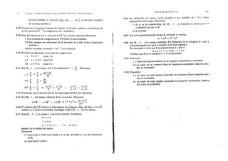 ''" E~H JWCTUR.I Dr ANILLO Y Dl: CUUU'O. l:N fk!WS Y l{ACJO:'<iALES
residuos módulo n, entonces {aa1 , aa2 , ••• , aa,} es una clase completa
de residuos módulo n.
9-38. Demostrar el siguiente teorema de Fermat: si el entero primo p no es divisor de
a e Z, entonces d' -t es congruente con 1 módulo p.
9-39. Sean los enteros a, b y n, tales que n e Z + y a y n son coprimos. Demostrar
i ) La ecuación de congruencia ax =b (mód n) tiene solución.
ii ) Dos enteros son soluciones de la ecuación si y sólo si son congruentes
módulon..
iii) Si n es primo, entonces x =an -l b es solución.
9-IQ. Resolver las siguientes ecuaciones de congruencias
í ) 3 x =7 (mód 4)
ii) x-6=0 (módl2)
iii)- 2x= 12 (mód 11)
941. Sea (K , + ,.) un cuerpo. Si b :f. O, entonces ab-1
= ~ . Demostrar
a e
i)IJ+d-
e
ad+bc
bd
aeii) !!.... -=--
b d bd
a+b e+d a+b c+diü) ~ = ~ => - - = - - 1 --- = ---
b d b d a-b c-d
9-J2. Demostrar que la intersección de dos subcuerpos de K es un subcuerpo.
9-43. Sea (Q, +,.)el cuerpo ordenado de los racionales. Demostrar
(x +V )n
neN , xeQ+ 1 yeQ+ =>xn+yn;;¡¡, ----·-
2"-1
9-44. El símbolo Q (VJ) denota el subconjunto de números reales del tipo a +b -./3,
siendo a y b números racionales. Investigar si (Q (y'3), +,.)es un cuerpo.
0-45. Sean (K, +,.)un cuerpo y n un entero positivo. Se definen
O.e=O
1. e= e
n . e = e +e + ... +e si n > 1
donde e es la unidad del cuerpo.
Demostrar
.i ) (nx) (my) = (nm) (xy) donde n y m son naturales y x e y son elementos
de K.
ii) (ne) (me)= (nm) e
t
1
t
1
f
~
T!{AUAJO PRACTICO IX 307
9-46. Por definición, el menor entero positivo p que satisface pe = O se llama
característica del cuerpo. Demostrar
i ) Si p es la característica de (K , + , .), entonces se verifica px = O
cualquiera que sea x e K.
ii) p es primo.
9-47. Si p es la característica del cuerpo K, entonces se verifica:
(x +y)P =xP +Y'
9-48. Sea (K , + , .) un cuerpo ordenado. Por definición, K es completo si y sólo si
todo subconjunto no vacío y acotado de K tiene supremo.
Por otra parte se dice que K es arquimediano si y sólo si
O<x<v =>3xeN 1 nx;;>y
Verificar que Qno es completÓ y si es arquimediano.
9-49. Demostrar
i ) Todo subconjunto infmito de un cgnjunto numerable es numerable.
ii) La unión de un número finito de conjuntos numerables. disjuntos dos a
dos, es numerable.
9-50. Demostrar
i ) La unión de toda familia numerable de conjuntos finitos disjuntos dos a
dos, es numerable.
ii) La unión de toda familia numerable de conjuntos numerables, disjuntos
dos a dos, es numerable.
 