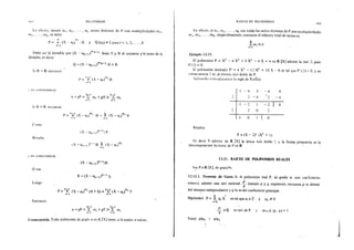 .!!1] I'OUKOMIOS
En cf.::cto, siendo a 1 , 0'2,
m2 •• • , m¡,,se tiene
, ex¡, raíces distintas de P con multiplic-idades m 1 ,
h m·
p = 1r (X ·-o:¡) ' . Q y Q (o:¡)~ Opara i = l, 2, ... , h
i= 1
Debe ser Q divisible por (X - o:h+J ('h+l. Sean H y R el cociente y'el resto de la
división, es decir
Q==(X-a:h+t)mh+t H+R
S1 R "" O. enton..:es
,,¡.] ,.,.,,
P = 1r (X- O:¡) '• H
l"'l
~ <!!l .:ünse.:uen..:ia
h-rl h+ 1
n = gP = ~ m; + gH ;;. ::!: m¡
i= 1 í= 1
s, R ~O. enton..:es
P= !X-a;t'. H 1- (X-o:1
)m; R
Como
iX- O:h.,.J ÍnT! 1p
Resulta
IX-a;,+ 1 )h~ 1
!R *(X-o:¡}"
1
i
i=l
y en .:onsecuenda
(X- ah+dh+ 11R
O ~.::a
R=(X-o:h+¡)h+l S
Luego
p = h:¡¡.I (X_ o:-)m¡ (H +S): h1rt (X_ o:-)m¡ T
i=l
1
i= 1 1
Entonces
h+l h+l
n =gP = r m¡+ gT;;. ~ m¡
i= l i= 1
Consecuencia. Todo polinomio de grado 11 en K [X] tíene, a lo sumo, n raíces.
RAICES DE POLINOMIOS
403
En efecto, si o:1 , o:2 , ; .• , O:¡, son todas las raíces distintas de P con multiplicidades
m 1, m2 , ••• , mh. respectivamente, entonces el número total de raíces es
k
:rm,...;;n
i= 1
Ejemplo 12-15.
El polinonúo P = X
4
- 4 X
3
+ 5 X
2
- 4 X + 4 en R [X] admite la raíz 1. pues
p (::!)=O.
El polinomio derivado P' =4 X3
- 12 X2
+ 10 X-- 4 es tal que p· (2)::::: O, y en
..:onsecuencia ::! es. al menos, raíz doble de P.
-"~pli(:aiidv rc~tt:=íaJa.utt:ilic ~a regla de Ruffini
-4 S -4 4
2 1 2 -4 '., -4
-2 l -- 2 1 o
:; 1 :; o 2
o l 1 o
Resulta
P ;::: (X - 2f (X2
+ 1)
Es decir P admite en R [X] la única raíz doble 2. y la forma propuesta es la
descomposición fa..:toría! de P en R
12.11. RAICES DE POLINOMIOS REALES
Sea P € R fX}, de grado•n.
12.11.1. Teorema de Gauss. Si el polinomio real P. de grado n, con coeficientes
enteros, admite una raíz racional .!!_ (siendo p y q coprimos), entonces p es divisor
q
del término independiente y q lo es del coeficiente principal.
n i
Hipótesis) P = :r a¡ X es tal que a¡ € Z y an ~O
i=O
.!!_ eQ es raíz de P
q
Tesis) pla0 , qla,
y m.c.d. (p, q) = 1
J
 