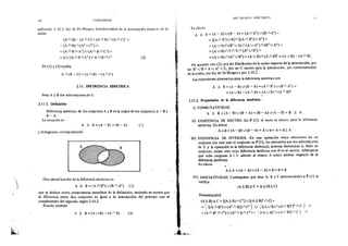 )
lfL·r
l.'
50 CONJUNTOS
aplicando 2.1O.2, ley de De Morga n, distributividad de la intersección respecto de la
unión
(A n B) -· (A n e)= (A n B) n (A n e)• =
= (A n B) n (Ae U Ce)=
= (A n B n Ae) U {A n B n Ce)=
= q, U (A n B n Ce) = A n B n ce
De (1) y (2) resulta
A n (B- C) =(A ílB)-(A ílC)
2.11. DIFERENOA SIMETRICA
Sean A y B dos subconjuntos de U.
2.11.1. Defmición
(2)
Diferencia simétrica de los conjuntos A } B es la unión de los conjuntos A - B y
B-A.
I.a notación es
A 1:!. B =(A- B) U (B- A)
y el diagrama conespondiente
Otra identificación de la diferencia simétrica es
A 1:!. B =(A n Be) U (B nAe) (2)
(1)
que se deduce como consecuencia inmediata de la definición, teniendo en cuenta que
la diferencia entre dos conjuntos es igual a la intersección del prim~ro con el
complemento del segundo, según 2.10.2.
Resulta también
A 1:!. B =(A U B)- (A n B) . (3)
'.;{·
i:;:-
1i
1
DlHRENCIA SlMFTRICA
En efecto
A b. B = (A -- B) U (B - A) = (A n Be) U (B n Ae) =-"'
=[(A n Be) u B] n [(A n Be) u AC] =
=(A U B)ll(Bc U B) n (A U Ac)n (Be U Ae)=
=_(A U B) n Un Un (Ae U Be)=
= (A u B) n (AeU Be)= (A U B) n (A n B)c = (A U B)- (A n B)
~.'
De acuerdo con (2), por ley distributiva de la unión respecto de la intersección, por
ser Be U B =A U Ac =U, por ser U neutro para la intersección, por conmutatividad
de la unión, por ley de De Morgan y por 2.10.2.
Las expresiones alternativas para ía diferencia sunétrica son
A 6. B=(A-B)U(B-A)=(AnBc)U(BnAc)=
=(A U B)- (A n B) =(A U B) n (A n B)c
,
2.11.2. Propiedades de la diferencia simétrica '
I) CONMUTATIVIDAD
A A B =(A- B) u (B- A) = (B- A) u (A- B) = B b. A
II) EXISTENCIA DE NEUTRO. En P (U), el vacío es neutro para la diferencia
simétrica. En efecto
Ab.cjJ=(A -cjJ)U(cjJ- A)= A Ulj)= A= cjJ~A
III) EXISTENCIA DE INVERSOS. En una operación entre elementos de un
conjunto (en este caso el conjunto es P (U). los elementos son los subconjuntos
de U y la operación es la diferencia simétrica), interesa determinar si, dado un
conjunto, existe otro cuya diferencia simétrica con él es el neutro. Afirmamos
que todo. conjunto A e U admite ái mismo A como inverso respecto de la
diferencia simétrica.
En efecto
A 1:!. A =(A- A) U (A....: A)= cjJ U cjJ = cjJ
IV) ASOCIATIVIDAD. Cualesquiera que sean A, B y C pertenecientes a P (U) se
verifica
(A AB) A C = A A(B 6 e)
Demostración)
(A 1:!. B)t. C = [(Aó B) n e:} U l(AA By: n C]""
= { [(AnBe)u(AcnB)]ncc} u {(AUB)Il(AnBncnc}
=(Anscnce)u(Aensncet.• !f•A.uBtu(AnB)]nc}
"·""·..,.,..,~~-'~:m..li~"""'""' ~-
 