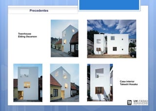 Precedentes
Townhouse
Elding Oscarson
Casa interior
Takeshi Hosaka
 