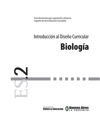 Serie documentos para capacitación a distancia
Segundo año de la Educación Secundaria
Introducción al Diseño Curricular
Biología
2
 