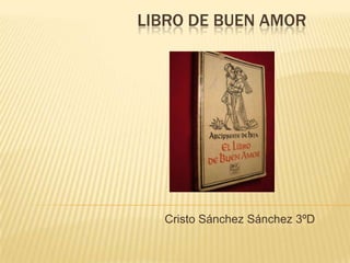 LIBRO DE BUEN AMOR

Cristo Sánchez Sánchez 3ºD

 