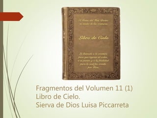 Fragmentos del Volumen 11 (1)
Libro de Cielo.
Sierva de Dios Luisa Piccarreta
 