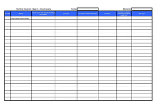 Nombre Docente: César A. Silva Aracena                                       Fecha:                                                         Momento:
                                                                                                                                                     De todos los dibujos
                                         ¿Qué es lo que mas te gusta del dibujo
Nº Lista             Alumno                                                       ¿Por que?            ¿Le gusta el dibujo presentado?   ¿Por qué?   observados ¿Cuál les   ¿Por que?
                                                      que creaste?
                                                                                                                                                         gustó más?

       1 Felipe Esteban Pizarro Montes

       00

       00

       00

       00

       00

       00

       00

       00

       00

       00

       00

       00

       00

       00

       00

       00

       00

       00

       00

       00

       00

       00

       00

       00
 