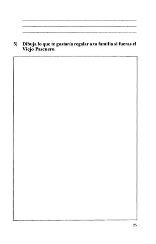 5) Dibuja lo que te gustaría regalar a tu familia si fueras el
Viejo Pascuero.
25
 
