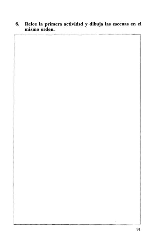 6. Relee la primera actividad y dibuja las escenas en el
mismo orden.
91
 