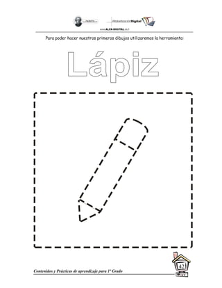 Contenidos y Prácticas de aprendizaje para 1º Grado
42
Para poder hacer nuestros primeros dibujos utilizaremos la herramienta:
 