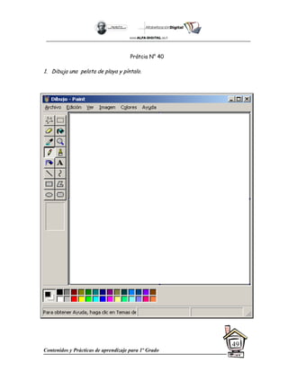 Contenidos y Prácticas de aprendizaje para 1º Grado
49
Prátcia N° 40
1. Dibuja una pelota de playa y píntalo.
 