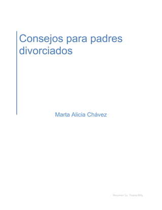 Resumen Lic. Tiziana Billy
Consejos para padres
divorciados
Marta Alicia Chávez
 