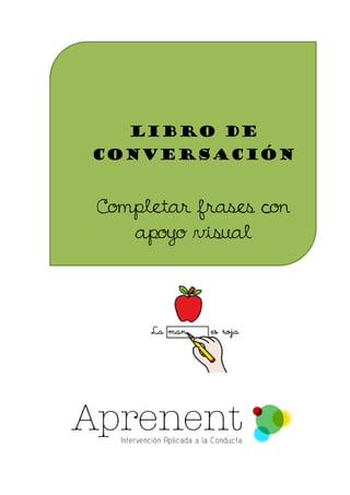 Libro de
conversación
Completar frases con
apoyo visual
 
