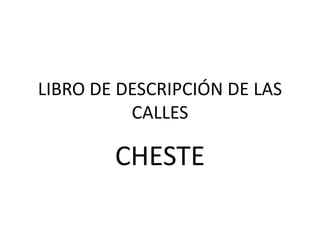 LIBRO DE DESCRIPCIÓN DE LAS
CALLES
CHESTE
 