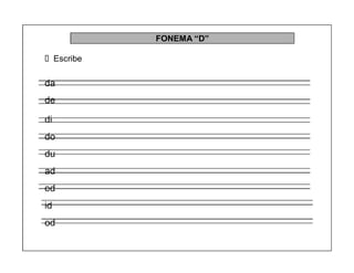 37
FONEMA ³D´
Escribe
da
de
di
do
du
ad
ed
id
od
 