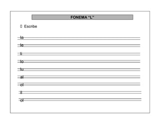 77
FONEMA ³L´
Escribe
la
le
li
lo
lu
al
el
il
ol
 