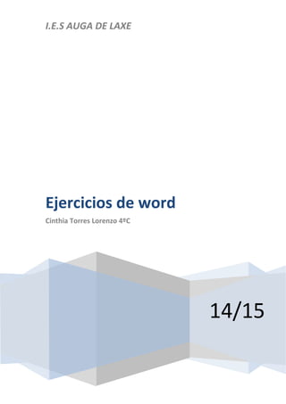 I.E.S AUGA DE LAXE 
14/15 
Ejercicios de word 
Cinthia Torres Lorenzo 4ºC 
 