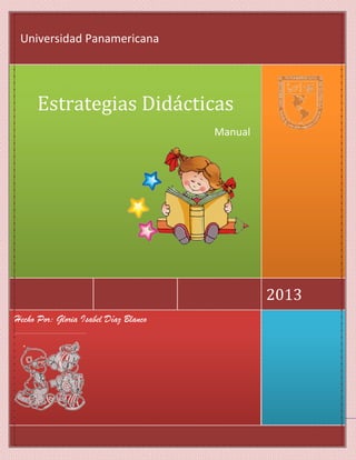 Hecho Por: Gloria Isabel Díaz Blanco
2013
Estrategias Didácticas
Manual
Universidad Panamericana
 