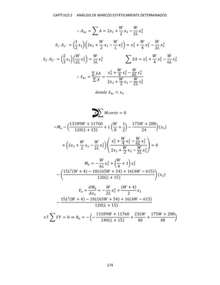CAPÍTULO 2 ANÁLISIS DE MARCOS ESTÁTICAMENTE DETERMINADOS
174
∴ �4� = ∑ � = � + � − �2
�̅1´´�1´´ = ( � ) ( � + � − �2
) = �2
+ �2
− �
�̅2´´�2´´ = ( � ) ( �2
) = � ∑ �̅� = �2
+ �2
−
6
�
∴ �̅4� =
∑ �̅�
∑ �
=
�2
+ �2
−
6
�
� + � − �2
� � �̅4� < �
+ ∑ ������ =
−�6 − (
9 + 6
+ 5
+ ( + ) −
5 +
) �
+ ( � + � − �2
)
�2
+ �2
−
6
�
� + � − �2
=
�6 = −
6
� + ( + ) �2
−
5 2
+ − 65 + 5 + 6 − 6 5
+ 5
�
�6 =
�6
�
= − �2
+
+
�
−
5 2
+ − 65 + 5 + 6 − 6 5
+ 5
+↑ ∑ � = ⇒ 6 = − (−
9 + 6
+ 5
+ +
5 +
)
 