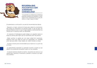 RECUERDA QUE:
PACIENTES CON
SíNDROME
CEREBELOSO
“Los pacientes con alteraciones cerebelosas
presentan problemas de equilibrio y coordinación de los movimientos por lo que presentan un mayor riesgo de caídas”.

Os presentamos a continuación una serie de recomendaciones básicas:
·Requieren un mayor control de la fuerza para realizar los movimientos.
Para realizar los movimientos con precisión (coger un vaso de agua, por
ejemplo) debemos insistir en que lo hagan despacio y dosificando bien sus
fuerzas que en ocasiones suelen ser desmedidas.
·En ocasiones el fisioterapeuta puede trabajar con pequeños lastres en
brazos y/o piernas para lograr que los movimientos sean más precisos.
·Deben sacrificar la rapidez por una mejor calidad del movimiento.
Debemos insistir que hagan las cosas con tranquilidad y no “metedles
prisa” para que anden o cojan objetos, etc. deben tomarse su tiempo.
·Durante la marcha sería recomendable que se fijaran en un punto fijo
en frente.
·Es especialmente importante la supervisión durante la marcha ya que
debido a sus problemas de equilibrio suelen ser muy inestables.
·Si requiere asistencia durante la marcha, colocaremos las manos en sus
caderas para ir guiando el movimiento y ayudarle a mantener una trayectoria rectilínea.

230 fisioterapia

fisioterapia 231

 