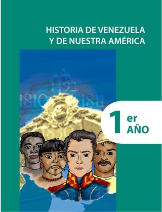 O
r
1er
AÑO
HISTORIA DE VENEZUELA
Y DE NUESTRA AMÉRICA
 