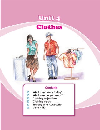 Contents
;; What can I wear today?
;; What else do you wear?
;; Clothing adjectives
;; Clothing verbs
;; Jewelry and Acces...
