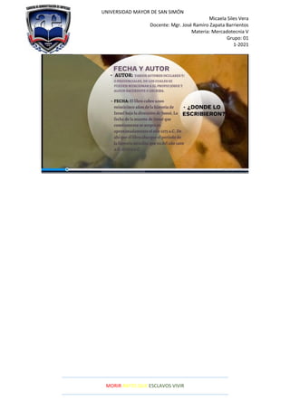 UNIVERSIDAD MAYOR DE SAN SIMÓN
Micaela Siles Vera
Docente: Mgr. José Ramiro Zapata Barrientos
Materia: Mercadotecnia V
Grupo: 01
1-2021
MORIR ANTES QUE ESCLAVOS VIVIR
 