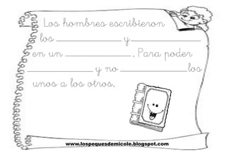 Los hombres escribieron
los y
en un . Para poder
y no los
unos a los otros.
www.lospequesdemicole.blogspot.com
 