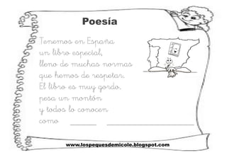 www.lospequesdemicole.blogspot.com
Tenemos en España
un libro especial,
lleno de muchas normas
que hemos de respetar.
El l...
