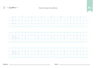 20
Nombre: Fecha:
Traza la vocal e en la cuadrícula. e
e
e
E
 