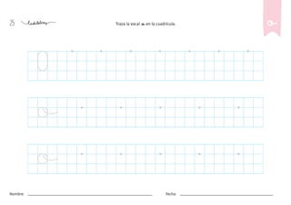 25
Nombre: Fecha:
Traza la vocal o en la cuadrícula. o
o
o
O
 