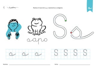 41
Nombre: Fecha:
Realiza el trazo de la s y representa su ludigesto. s
sapo
s s
s S S
S S
 