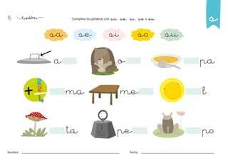 45
Nombre: Fecha:
Completa las palabras con sa, se, si, so o su.
sa se si so su
a o pa
ma
ta
l
po
me
pe
s
 