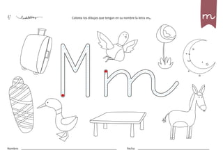 47
Nombre: Fecha:
Colorea los dibujos que tengan en su nombre la letra m. m
 