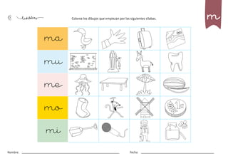 48
Nombre: Fecha:
Colorea los dibujos que empiezan por las siguientes sílabas.
ma
mu
me
mo
mi
m
 
