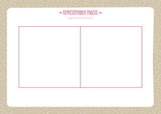 54
Nombre: Fecha:
REPRESENTAMOSTRAZOS
Jugamos con los trazos 2
 
