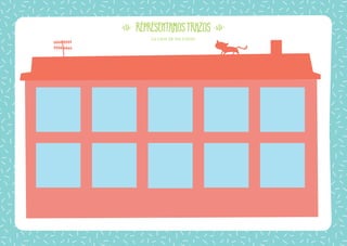 55
Nombre: Fecha:
REPRESENTAMOSTRAZOS
La casa de los trazos
 