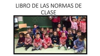 LIBRO DE LAS NORMAS DE
CLASE
 