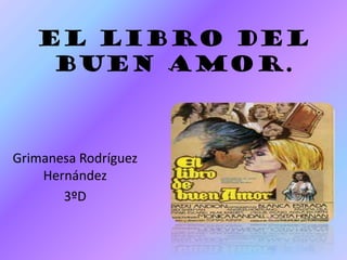 El libro del
buen amor.

Grimanesa Rodríguez
Hernández
3ºD

 