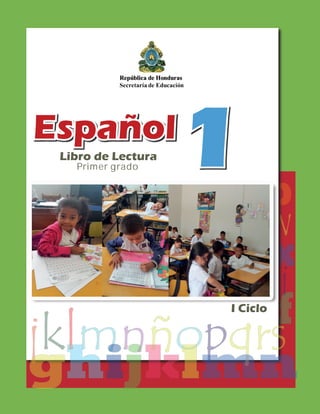 EspañolEspañol
I Ciclo
Libro de Lectura
Primer grado 1
 