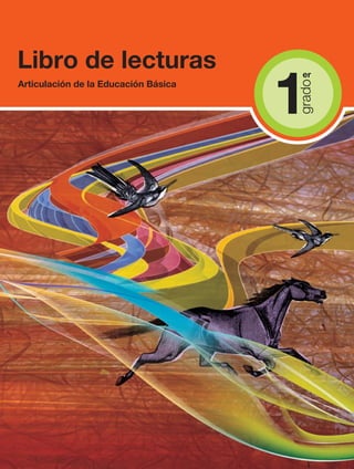 Libro de lecturas
                                      1
                                       er
Articulación de la Educación Básica




                                      grado
 