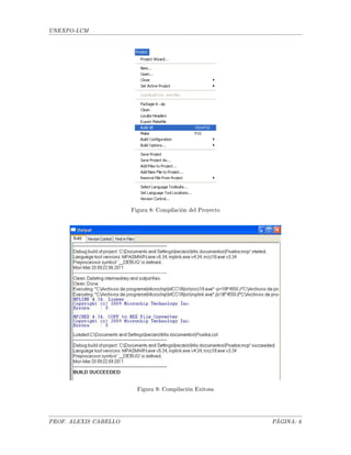 UNEXPO-LCM
Figura 8: Compilación del Proyecto
Figura 9: Compilación Exitosa
PROF. ALEXIS CABELLO PÁGINA: 6
 