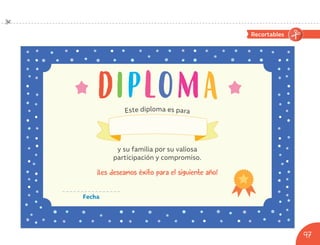 Recortables
Fecha
y su familia por su valiosa
participación y compromiso.
Este diploma es para
97
U10_NT1_Cua_Lic_Rec_Imp_B 97 03-08-2020 18:12:22
 