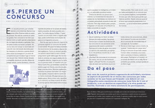 E
n mi escuela primaria, por variadas
razones y circunstancias, íbamos muy
pocos niños. Éramos cuatro en sexto
de primaria. No más de cuarenta en todos
los grados. Nos conocíamos tan bien que
éramos como un salón grande y desordena-
do, sin lógica de edades o aptitudes. Pero
de todos modos nos hacían competir. tal
vez los retos de manejar un alumnado tan
reducido eran demasiado aburridos para
las maestras y la directora, quienes decid-
ieron volcar sus energías en una serie de
competencias que tomaban lugar al menos
una vez por mes. Cálculo mental, dictado
y ortografía, lectura en voz alta, dibujo de
paisaje natural, cuento fantástico, inserción
repetida de pelota en la canasta de basket,
tejido y acuarela, de todo se podía com-
petir. Y en todos alguien brillaba. Y hasta
cuando uno era torpe, lento o negado para
algo, podía conformarse con la ilusión de
ganar en el siguiente concurso.
Pero he aquí que la dirección regional de
primarias organizó un concurso de ajedrez
a nivel estatal. Mi papá me había enseñado
los movimientos de las piezas y algunas tar-
des jugábamos. Como yo siempre ganaba,
me pareció natural alzar la mano cuando
preguntaron quién sabía jugar. No me mo-
lesté en entrenar, tan segura estaba de mis
innegables talentos. Llegamos por la maña-
na a la primaria sede, mi maestra Lulú y yo.
Hacía mucho frío y yo temblaba cuando me
senté a jugar con Grecia, una niña de pelo
largo y sonrisa dulce. Mientras jugábamos,
mientras mis piezas mermaban con angus-
tiosa rapidez, empecé a darme cuenta de
un hecho incómodo. Mi papá siempre me
dejaba ganar. Ahora mismo veía, repetidas
en la memoria, sus falsas muecas de dolor,
la sonrisa apenas disimulada entre el enojo
En una sociedad que se rinde sin mesura ante el éxito arrollador de Mark Zuckerberg, las habilidades metahu-
manas de Cristiano Ronaldo, y las cualidades sin par de Magnus Carlsen (campeón mundial de ajedrez… al
que realmente nadie conoce, pero bueno, tiene 23 años y es mejor que Kasparov en su mejor momento), vale
la pena darse un respiro. Primero: la perfección no sólo es (prácticamente) inalcanzable, sino muchas veces
aburrida. ¿Recuerdas a tu compañero/a que sacó 10 cerrado en la secundaria? Quizá ahora es funcionario del
P O R L i L i Á N L Ó P E Z C A M b E R O S
#5.PiErdE Un
concUr s o
actividades
d a el paso
Haz caso de nuestra primera sugerencia de actividad y envíanos
la captura de pantalla de al menos dos concursos por redes
sociales en los que hayas participado: una deberá ser con
fotografía como mecánica de concurso (una foto de ti con el
producto, o en un destino en específico) y la otra puede ser
escrita, ilustrada o con mera constancia de participación.
que le causaban mi inteligencia, y mi talen-
to, y mi admirable prontitud mental.
Grecia me derrotó con pocos movi-
mientos. La incredulidad de descubrir la
verdad de mis habilidades me mantuvo en
un estado atolondrado durante el resto del
concurso. Pero algo extraño pasó, porque,
al regresar a mi escuela, la humillación se
había convertido en orgullo.
Había perdido. Pero nadie de ahí, como
yo, había participado en un concurso que
a mí me parecía legítimo, inconquistable,
de esos que valía más la pena perder que
haberse perdido. desde entonces aprendí
el honor que comporta presentarse a un
concurso… y, con el mismo honor, perderlo
de manitas.
1. Usa el marketing a tu favor: en estos
tiempos de redes sociales, hay pocas
marcas que no basen las dinámicas de
sus concursos en una asociación entre
experiencia del usuario y producto.
Participa sin la idea de ganar, sino como
un ejercicio de creatividad, por ejemp-
lo, tu cita perfecta a bordo de un vuelo
trasatlántico.
2. ¿Escribes? No concurses en un concurso
de cuento, sino en uno de ilustración
digital. ¿dibujas? Escribe una pequeña
obra de teatro (en escritores.org encon-
trarás cientos de convocatorias). ¿Nada
de lo anterior? La otra vez me enteré
de un concurso de microvideo bajo el
concepto de “lo invisible”.
3. No era un mero lugar común el dicho de
juvenal, “mente sana en cuerpo sano”.
Si hay un concurso al que todo cuerpo
humano debe someterse, es al orien-
tado a aumentar la fuerza y resistencia
del cuerpo. Participa en un maratón, en
un torneo de futbol o en un rally. No es
probable que pierdas, aunque quedes en
el último lugar.
Banco de México. Debe ganar casi 60 mil pesos mensuales, pero su alma será carcomida por la burocracia
eterna. Segundo: desde pequeños nos enseñan que la vida es competencia y cuando crecemos nos quejamos
amargamente de lo jodido y poco empático que es el mundo. Si queremos modificar algo de verdad, tenemos
que pasar de la “competitividad” irracional a la “cooperación” inteligente. Fin.
M A N i f i E S T OM A N i f i E S T O E L L i b R O D E L f R A C A S O
4342
 