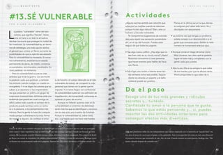 L
a palabra “vulnerable” viene del latín
vulnera, que significa “herida”. Vulne-
rarse es hacer a un lado la armadura,
derribar los muros que protegen la ciudad de
las invasiones. La vulnerabilidad es, en térmi-
nos de estrategia, una mala opción táctica:
el general que vulnera un flanco aumenta las
posibilidades de que su ejército sea atacado.
Pero la vulnerabilidad es necesaria. Si nunca
nos vulneráramos, existiríamos en estado
permanente de alerta, de miedo: viviríamos
encuartelados, atrincherados, paralizados. En
otras palabras: no viviríamos.
Pero la vulnerabilidad ocurre en más
ámbitos que el de la guerra. Los escritores
la padecen cada que publican, y también
los pintores cuando cuelgan un cuadro en
una galería. Y ni se digan los actores que se
suben a un escenario o los emprendedo-
res que presentan un pitch a un grupo de
suspicaces inversionistas: exhibirse ante una
audiencia que podrá ser cruel contigo es
difícil, sobre todo cuando el rechazo de tu
producto puede sentirse como un recha-
zo a tu persona, a tus pensamientos más
íntimos. Pero la gente lo hace de cualquier
modo porque vulnerarse es la única forma
de inspirar a alguien, de confesar el amor
(y de hacerlo: el cuerpo desnudo es el más
vulnerable de todos), de compartir lo más
personal que tienes con la gente que te
importa. Y en tanto llega a ser confesional
(la vulnerabilidad suele ser una admisión de
imperfección, de humanidad), vulnerarse es
quitarse un peso de encima.
Aunque no faltarán quienes vean en la
vulnerabilidad un sinónimo de debilidad,
serán más los que se identifiquen y reconoz-
can en ese acto una muestra de fortaleza.
Porque la vulnerabilidad es, sobre todo,
eso: una herida que nos hace más fuertes.
A junio de 2014, van veintidós ediciones de FuckUpNights en el D.F. Si pensamos que en cada una participan
entre cuatro y cinco expositores, hay un universo de casi cien personas que han contado sus fracasos en estos
eventos. Me ha tocado escuchar historias jocosas, tristes, aburridas, con final inesperado. Pero justo la de Rodri-
go Boyzo me remite de inmediato a la palabra vulnerabilidad. Durante el evento de aniversario, Rodrigo contó
su fracaso con un permanente nudo en la garganta. Apenas diez días antes, sus socios y él habían cerrado Nu-
P O R D i E G O O L A V A R R Í A
#13.sé vUlnEraBlE actividades
d a el paso
Escoge uno de tus más grandes y ridículos
secretos y… tuitéalo.
Confiésale tu amor a la persona que te gusta.
Sabemos lo que estás pensando y… si, puedes
mezclar las dos actividades anteriores para
conseguir efectos más divertidos.
¿Alguna vez has sentido ese calorcito que
sube por tus mejillas cuando te ruborizas
porque hiciste algo ridículo? bien, eres un
humano y has sido vulnerable.
te compartimos sugerencias de activida-
des para repetir esa sensación poniéndote
ahí, en el ojo del huracán. Puedes estar
seguro de que todos te juzgarán.
• Haz algo nuevo y difícil. ¿Hay algo que no
sea bien visto en tu círculo social? ¡Hazlo!
Nosotros conocemos a unas personas
que hacen eventos para hablar de fraca-
sos. raros.
• Sal a ligar una noche e intenta tener tan-
tos rechazos como sea posible. Segura-
mente te volverás un experto y el daño
colateral puede ser positivo.
Piensa en la última vez en la que afectas-
te a alguien por haber sido terco. Ve y
discúlpate con esa persona.
• La próxima vez que tengas un problema,
pídele consejo a un desconocido o a al-
guien que conozcas poco. Exhibir tu lado
humano te humanizará ante sus ojos.
• Aunque corras el riesgo de sonar como
Miss Universo, ten claro qué te gustaría
lograr en esta vida y compártelo con la
gente cada que puedas.
• Alza la voz. Dile a tus amigos lo qué odias
de sus manías y por qué te afectan tanto.
Ahora pregúntales lo que odian de ti.
Flick, una plataforma online de cine independiente que habían empezado con la intención de “pasarla bien”. En
tres años el proyecto creció pero el grupo se fue partiendo. Ante la incapacidad de cerrar un trato para financiar
el proyecto, tuvieron que terminarlo de tajo. Así, sin más. Cuando terminó su participación, Rodrigo dijo: “Me
siento calmado después de contarles esto.”
M A N i f i E S T OM A N i f i E S T O E L L i b R O D E L f R A C A S O
8382
 