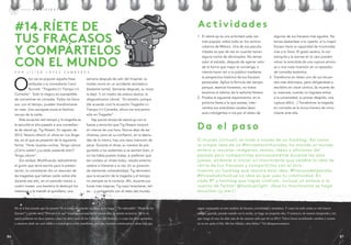 o
tra vez es popular aquella frase
atribuida a la comediante Carol
burnett: “tragedia (+) tiempo (=)
Comedia”. todo lo trágico es susceptible
de convertirse en comedia. todos los fraca-
sos, con el tiempo, pueden transformarse
en risas. Una carcajada anula el hechizo
oscuro de la caída.
Esta ecuación del tiempo y la tragedia se
la escuché el año pasado a una comedian-
te de stand-up, tig Notaro. En agosto de
2012, Notaro ofreció un show en Los Ánge-
les, en el que se presentó de la siguiente
forma: “Hola, buenas noches. tengo cáncer.
¿Cómo están? ¿La están pasando bien?
tengo cáncer”.
Era verdad. Modificando radicalmente
el guión que tenía escrito para la presen-
tación, la comediante dio un resumen de
las tragedias que habían caído sobre ella
durante ese año, en un periodo menor a
cuatro meses: una bacteria le destruyó los
intestinos y la mandó al quirófano; una
semana después de salir del hospital, su
madre murió en un accidente doméstico
(bastante tonto). Semanas después, su novia
la dejó. Y, en medio de ambos duelos, le
diagnosticaron cáncer. “Es extraño, porque
(de acuerdo con) la ecuación tragedia (+)
tiempo (=) Comedia, ahora me encuentro
sólo en tragedia”.
Hay pocos shows de stand-up con la
fuerza y emoción que tig Notaro conjuró
en menos de una hora. Nunca dejó de ser
chistosa, pero en su confesión, en la desnu-
dez de lo íntimo, hay una clara intención de
sanar. durante el show, su manera de pre-
guntarle a los asistentes si se sentían bien, si
no los había puesto tristes, si preferían que
les contara un chiste bobo, resulta enterne-
cedora e hilarante a la vez. En su posición
de tremenda vulnerabilidad, tig demostró
que la ecuación de la tragedia y el tiempo
no siempre es la correcta. Ahí, durante sus
horas más trágicas, tig supo levantarse, reír-
se… y compartirlo con el resto del mundo.
No sé si han notado que los puntos “Si te tomas demasiado en serio, no lo hagas”, “Sé vulnerable”, “Ríete de tus
fracasos” y [spoiler alert] “Derrota a tu ego” tienen prácticamente la misma idea, la misma secuencia. No lo sé,
quizá pudieron ser doce puntos, como las doce casas de los Caballeros del Zodiaco, o como los doce apóstoles,
y entonces darle un cariz bíblico o mitológico a este manifiesto, pero no, tenemos veinticuatro y ahora hay que
#14.rÍEtE dE
tUs fracasos
Y coMPÁrtElos
con El MUndo
actividades
d a el paso
El mundo (virtual) se mide a través de un hashtag. Así como
la simple idea de un #throwbackthursday ha movido al mundo
entero a rescatar imágenes, textos, ideas y aficiones del
pasado para compartirlas exclusivamente durante los días
jueves, atrévete a iniciar un movimiento que celebre la idea de
reírte de tus fracasos y compartirlos con el otro.
Inventa un hashtag que resuma esta idea: #fracasodelpasado,
#throwbakcfuckup La idea es que uses tu creatividad. En
cada RT y hashtag que logres viralizar, incluye un enlace a la
cuenta de Twitter @fuckupnight. ¡Que tu movimiento se haga
escuchar (y leer)!
1. El stand-up es una actividad cada vez
más popular, sobre todo en los centros
urbanos de México. Una de sus peculia-
ridades es que de vez en cuando tienen
alguna noche de aficionados. No temas
subir al estrado, después de agarrar valor
de la forma que mejor te convenga, e
intenta hacer reír a tu público mediante
la perspectiva histórica de tus fracasos
personales. Aplica la fórmula del tiempo
porque, seamos honestos, no todos
tenemos el talento de la señorita Notaro.
2. Prueba el siguiente experimento: en la
próxima fiesta a la que asistas, inter-
cambia tus anécdotas usuales (sean
auto-indulgentes o no) por el relato de
algunos de tus fracasos más agudos. No
temas destantear a tu oyente: si tu mayor
fracaso tiene la capacidad de incomodar,
más a tu favor. El gesto sereno, la voz
tranquila y la sonrisa en la cara pueden
volver la anécdota de una ruptura amoro-
sa o una mala inversión en un episodio
de comedia auténtica.
3. transforma en relato uno de tus recuer-
dos más dolorosos, pero obligándote a
escribirlo en clave cómica, (la muerte de
tu mascota, cuando no lograste entrar
a la universidad, tu primer despido, una
ruptura difícil…) transformar la tragedia
en comedia es la única manera de inmu-
nizarte ante ella.
seguir caminando en este sendero de fracasos, actividades y metaideas. Y como en todo andar se vale buscar
refugio, guarida, posada cuando cae la noche, yo hago un pequeño alto. Y entonces, de manera inesperada y sin
que venga al caso, les dejo uno de los mejores tuits que leí en 2013: “Llevo horas escuchando cumbias y nomás
no se me quita el frío. Me has fallado, calor latino.” Vía @taquerosatanico.
M A N i f i E S T OM A N i f i E S T O E L L i b R O D E L f R A C A S O
P O R L i L i Á N L Ó P E Z C A M b E R O S
8786
 