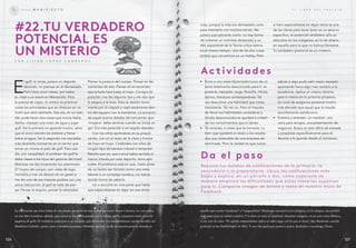 E
l golf: lo miras, parece un deporte
aburrido, no piensas en él demasiado.
Pero hace unos meses, por traba-
jo, viajé a un resort en Manzanillo. Para
la prensa de viajes, lo común es practicar
todas las actividades que se ofrezcan en un
hotel que será reseñado. Esa vez, en un solo
día, pude hacer dos cosas que nunca había
hecho: manejar una moto de agua y jugar
golf. de lo primero no aprendí mucho, salvo
que el único secreto es acelerar y frenar
sobre el agua. de lo segundo me resultaba
más divertido montarme en el carrito que
tomar yo misma el palo de golf. Pero ese
día, por casualidad, el profesor de golf le
daba clases a los hijos del gerente del hotel.
Mientras me iba mostrando los ostentosos
27 hoyos del campo, con vistas de lago,
montaña y mar, se detuvo en un green y
me dio uno de sus mejores putters con una
única instrucción: el golf se trata de pen-
sar. Pensar el ángulo, pensar la velocidad.
Pensar la postura del cuerpo. Pensar en las
corrientes de aire. Pensar en el recorrido
que la bola hará hasta el hoyo. Corrigió mi
posición, me dio algunos tips y me dijo que
le pegara a la bola. Ésta se deslizó tersa-
mente por el césped y cayó secamente den-
tro del agujero con la banderita. La emoción
de aquel acierto distaba del estruendo que
-imagino- debe sentirse cuando se anota un
gol. Era más parecido a un orgullo discreto.
Con los niños aprendices en su propio
carrito, me uní al resto de la clase y fuimos
de hoyo en hoyo. Celebraba con ellos sin
ningún tipo de barrera cultural o temporal.
resulta que yo, que nunca había sentido el
menor interés por este deporte, tenía apti-
tudes. El problema está en que, hasta antes
de un hecho tan fortuito como una visita
laboral a un complejo turístico, no habría
tenido forma de saberlo.
Leí o escuché en otra parte que había
que especializarse en algo, en una única
cosa, porque la vida era demasiado corta
para intentarlo con muchos temas. Me
parece parcialmente cierto: no hay forma
de volverse un violinista destacado y un
alto exponente de la teoría crítica alema-
na al mismo tiempo. Una de las dos cosas
tendrá que convertirse en un hobby. Pero
si bien especializarse en algún tema es una
de las claves para tener éxito en un área en
específico, el potencial verdadero sólo se
descubre en los márgenes, en lo de afuera,
en aquello para lo que no fuimos llamados.
tu verdadero potencial es un misterio.
La explicación que hace Lilián de este punto es una de las más bellas que usted, lector o lectora, va a encontrar
en este libro (confieso, además, que nunca se me habría pasado por la cabeza que la compañera tiene dotes de
jugadora de golf). El verdadero potencial es un misterio, qué duda cabe. Un descubrimiento similar sucedió con
Mardonio Carballo, poeta, actor y cronista mexicano. Mientras que hoy en día la mayoría pone su mirada en
P O R L i L i Á N L Ó P E Z C A M b E R O S
#22.tU vErdadEro
PotEncial Es
Un MistErio
actividades
d a el paso
Rescata tus boletas de calificaciones de la primaria, la
secundaria o la preparatoria. Ubica las calificaciones más
bajas y explica, en un párrafo o dos, cómo superaste de
manera empírica las dificultades que estas materias suponían
para ti. Comparte imagen de boleta y texto en nuestro muro de
Facebook.
• Entra a una clase/diplomado/curso de un
tema totalmente desconocido para ti: re-
postería, repujado, yoga, filosofía, ritmos
latinos, literatura contemporánea. tal
vez descubras una habilidad que creías
inexistente. tal vez no. Pero el impulso
de llevar tus habilidades verdaderas a
límites desconocidos te ayudará a cristali-
zar los conocimientos que sí tienes.
• Te conoces, o crees que te conoces. Lo
bien que quedará un texto o los resulta-
dos que obtendrás de una empresa de-
terminada. Pero la verdad es que nunca
sabrás si algo pudo salir mejor, excepto
apuntando hacia algo más cercano a la
excelencia. Aplica un criterio distinto
para ti mismo en tu próximo proyecto.
Un nivel de exigencia personal mucho
más elevado que aquel que te resulte
sencillamente satisfactorio.
• Entrena y atrévete: un maratón, una
cena para amigos, una presentación de
negocios. busca un reto difícil de entrada
y prepárate específicamente para él.
Apunta a lo grande desde el comienzo.
aquello que resulta “moderno” o “vanguardista”, Mardonio encontró en lo indígena, en lo antiguo, una posibil-
idad única para su trabajo creativo. Y lo hizo en toda su amplitud. Asumirse indígena, en un país como México,
es un acto de valor. “El espíritu emprendedor radica en saber jugar con lo que se tiene”, dijo Mardonio cuando
participó en las FuckUpNights en 2013. Y eso vale igual para quien es poeta, diseñador o tecnólogo. Punto.
M A N i f i E S T OM A N i f i E S T O E L L i b R O D E L f R A C A S O
127126
 