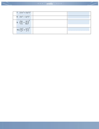 7. (11𝑥2
+ 12𝑦3
)3
8. (3𝑥2
− 2𝑦4
)3
9. (
6𝑥
7𝑦
−
2𝑧
8𝑤
)
3
10. (
2𝑤5
𝑦4 +
5𝑥2
𝑧3 )
3
 