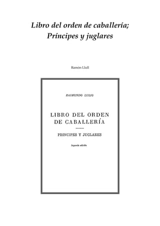 Libro del orden de caballería;
Príncipes y juglares
Ramón Llull
 