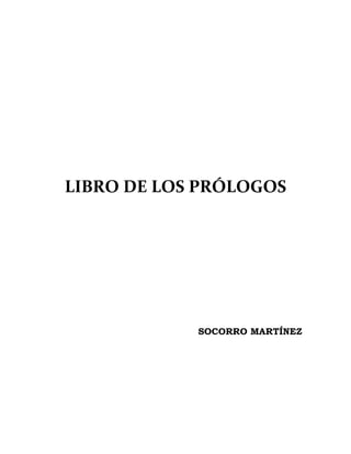 LIBRO DE LOS PRÓLOGOS
SOCORRO MARTÍNEZ
 
